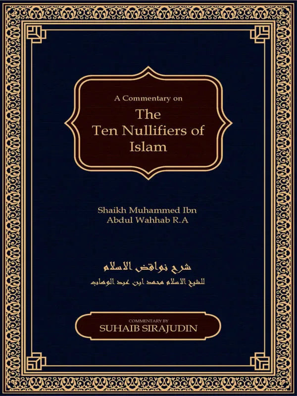Nawaqid Al Islam : The Ten Nullifiers Of Islam