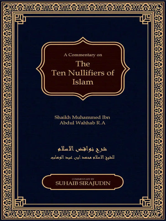 Nawaqid Al Islam : The Ten Nullifiers Of Islam