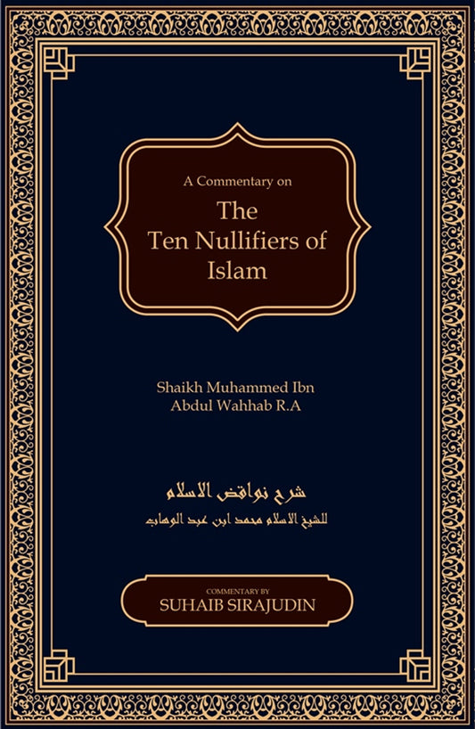 Nawaqid Al Islam : The Ten Nullifiers Of Islam